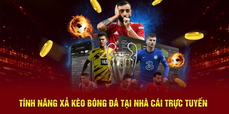 Tính năng xả kèo bóng đá tại nhà cái trực tuyến